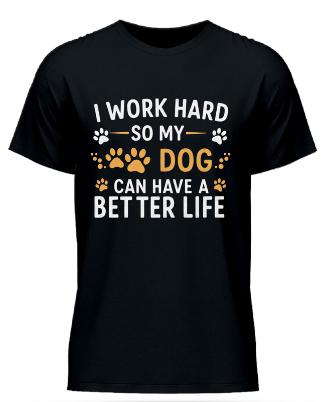 I Work Hard So My Dog Can Have A Better Life Half Sleeve T-Shirt Black