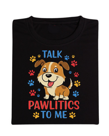 Talk Pawlitics To Me"  Half Sleeve T-Shirt
