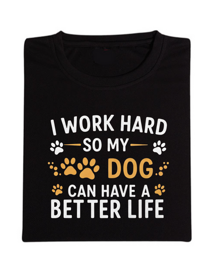 I Work Hard So My Dog Can Have A Better Life Half Sleeve T-Shirt Black